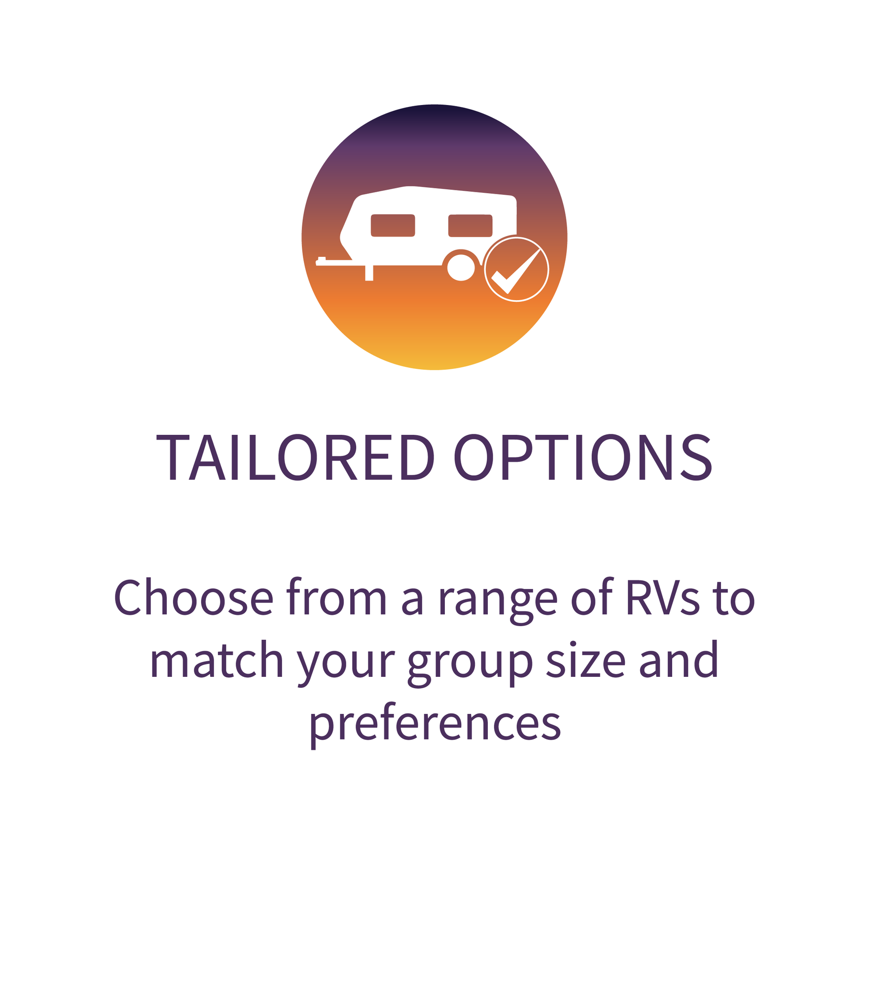 Tailored Options: Choose from a range of RVs to match your group size and preferences